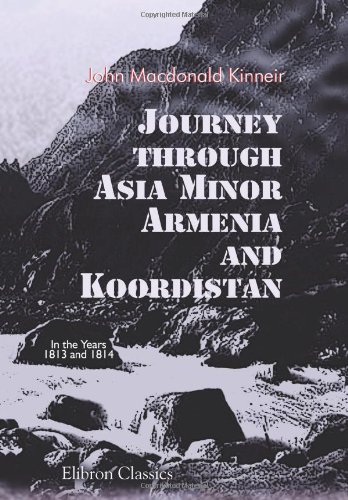 Stock image for Journey through Asia Minor, Armenia, and Koordistan, in the Years 1813 and 1814: With Remarks on the Marches of Alexander, and Retreat of the Ten Thousand