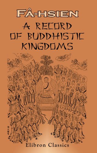 Stock image for A Record of Buddhistic Kingdoms: Being an Account by the Chinese Monk F-hien of His Travels in India and Ceylon (A.D. 399-414) in Search of the Buddhist . of the Chinese Text, by James Legge for sale by Revaluation Books