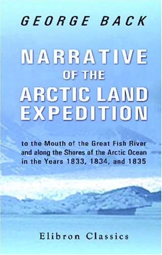 9781402160981: Narrative of the Arctic Land Expedition to the Mouth of the Great Fish River, and along the Shores of the Arctic Ocean, in the Years 1833, 1834, and 1835
