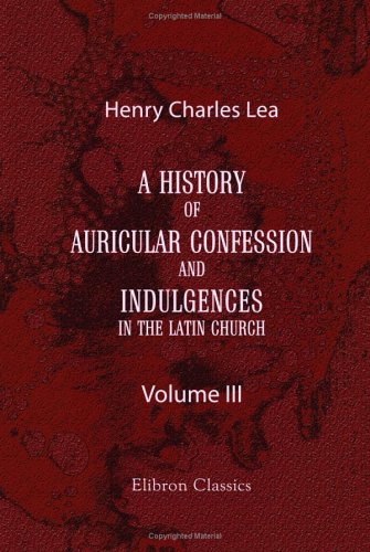 9781402161087: A History of Auricular Confession and Indulgences in the Latin Church: Volume 3. Indulgences