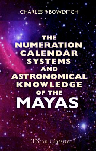 The Numeration, Calendar Systems and Astronomical Knowledge of the Mayas (9781402161285) by Bowditch, Charles Pickering