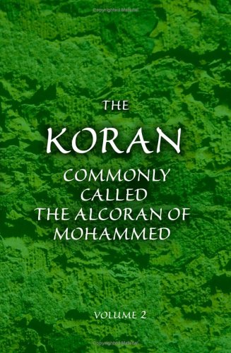 Stock image for The Koran; Commonly Called the Alcoran of Mohammed: Translated from the Original Arabic. With Explanatory Notes, Taken from the Most Approved Commentators. Volume 2 for sale by Revaluation Books