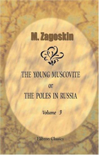 Stock image for The Young Muscovite; or, The Poles in Russia: Paraphrased, enlarged, and illustrated by Frederick Chamier. Volume 3 for sale by Revaluation Books