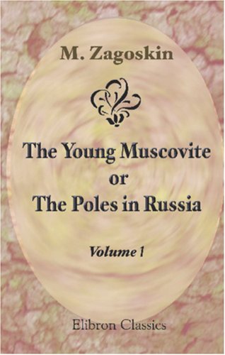 Stock image for The Young Muscovite; or, The Poles in Russia: Paraphrased, enlarged, and illustrated by Frederick Chamier. Volume 1 for sale by Revaluation Books