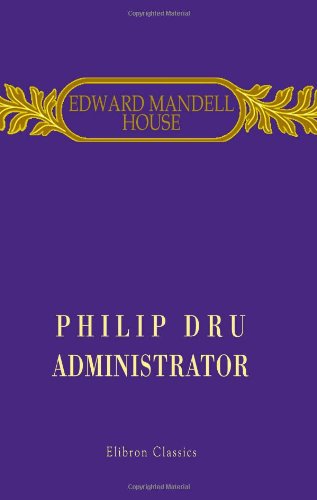 Beispielbild fr Philip Dru: Administrator: A Story of Tomorrow, 1920 - 1935 zum Verkauf von Books From California