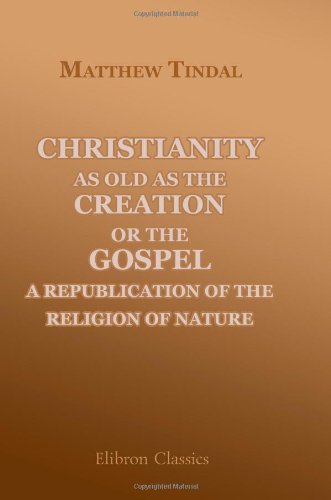 Imagen de archivo de Christianity as Old as the Creation: or, the Gospel, a Republication of the Religion of Nature a la venta por Revaluation Books