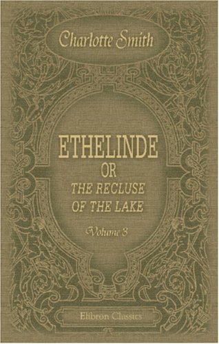 Ethelinde, or the Recluse of the Lake: Volume 3 (9781402162497) by Smith, Charlotte