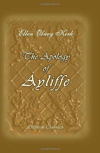 The Apology of Ayliffe (9781402162909) by Kirk, Ellen Olney