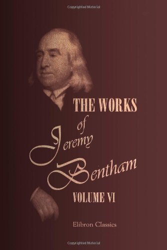 Beispielbild fr The Works of Jeremy Bentham: Published under the Superintendence of His Executor, John Bowring. Volume 6 zum Verkauf von Reuseabook