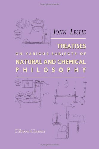 Treatises on Various Subjects of Natural and Chemical Philosophy: With a Biographical Memoir (9781402164347) by Leslie, John