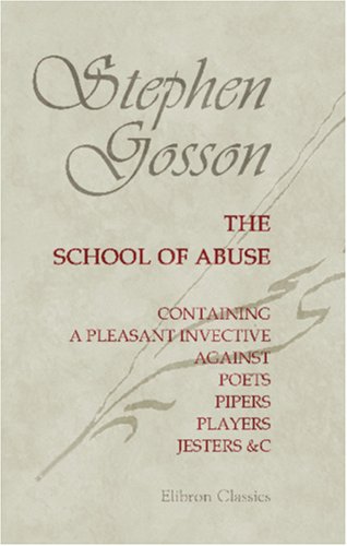 9781402164637: The School of Abuse, Containing a Pleasant Invective against Poets, Pipers, Players, Jesters, &c.