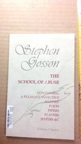 Stock image for The School of Abuse, Containing a Pleasant Invective against Poets, Pipers, Players, Jesters, &c. for sale by WorldofBooks