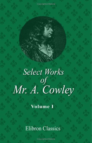 Select Works of Mr. A. Cowley: Volume 1 (9781402165344) by Cowley, Abraham