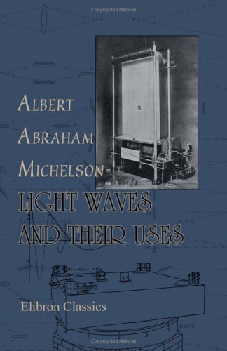 Light Waves and Their Uses - Albert Abraham Michelson