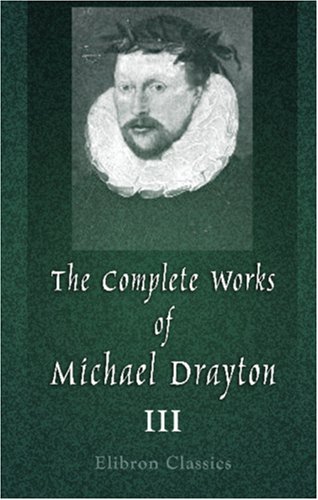 Stock image for The Complete Works of Michael Drayton, Now First Collected: Volume 3. Polyolbion, and the Harmony of the Church for sale by WorldofBooks