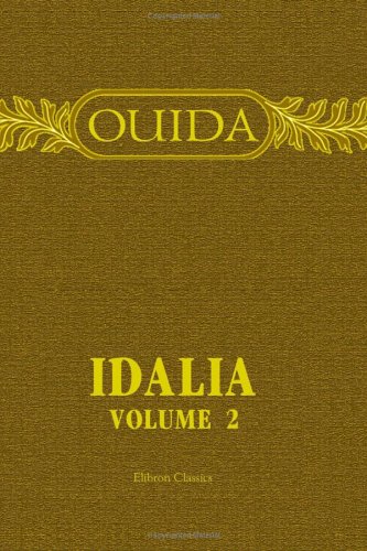 Idalia: A Romance. Volume 2 (9781402165665) by Ouida