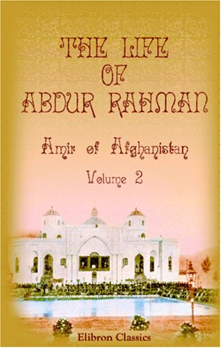 9781402165832: The Life of Abdur Rahman, Amir of Afghanistan: Edited by Mir Munshi Sultan Mahomed Khan. Volume 2