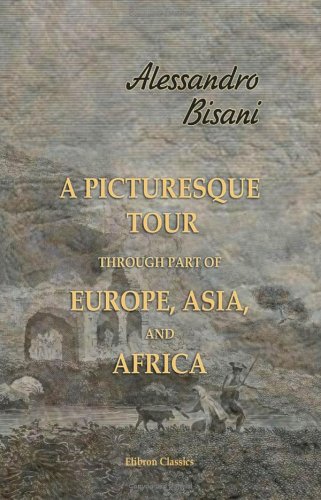 Beispielbild fr A Picturesque Tour through Part of Europe, Asia, and Africa: Containing Many New Remarks on the Present State of Society, Remains of Ancient Edifices, etc. With Plates, after Designs by James Stuart zum Verkauf von Wonder Book