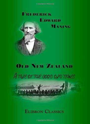 Stock image for Old New Zealand: A tale of the good old times: And a history of the war in the North against the chief Heke, in the year 1845, told by an old chief of the Ngapuhi tribe, Also Maori traditions for sale by Revaluation Books