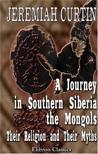 Stock image for A Journey in Southern Siberia. The Mongols, Their Religion and Their Myths for sale by Revaluation Books