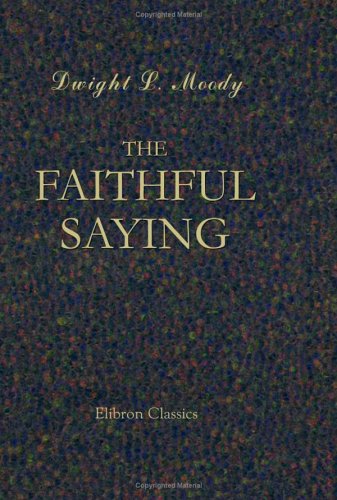 The Faithful Saying: A Series of Addresses. Revised (9781402166464) by Moody, Dwight Lyman