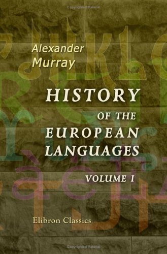 Beispielbild fr History of the European Languages; or, Researches into the Affinities of the Teutonic, Greek, Celtic, Sclavonic, and Indian Nations: With a Life of the Author. Volume 1 zum Verkauf von AwesomeBooks