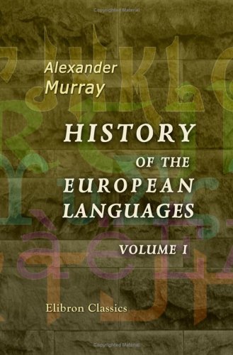 9781402166693: History of the European Languages; or, Researches into the Affinities of the Teutonic, Greek, Celtic, Sclavonic, and Indian Nations: With a Life of the Author. Volume 1