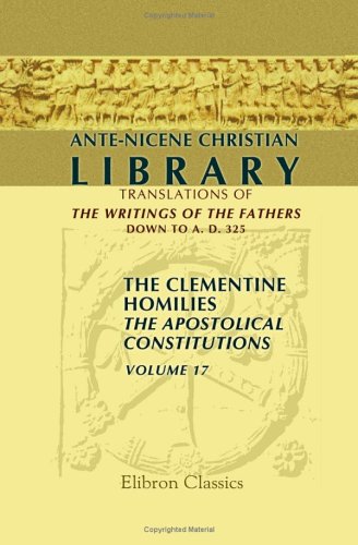 9781402168666: Ante-Nicene Christian Library: Translations of the Writings of the Fathers down to A.D. 325. Volume 17: The Clementine Homilies. The Apostolical constitutions