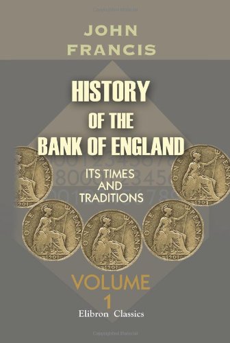 History of the Bank of England: Its Times and Traditions. Volume 1 (9781402168772) by Francis, John