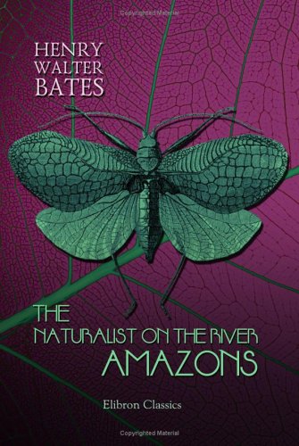 9781402169427: The Naturalist on the River Amazons: A Record of Adventures, Habits of Animals, Sketches of Brazilian and Indian Life, and Aspects of Nature under the Equator, during Eleven Years of Travel
