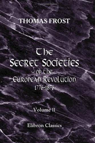 Imagen de archivo de The Secret Societies of the European Revolution, 1776-1876: Volume 2 a la venta por Revaluation Books