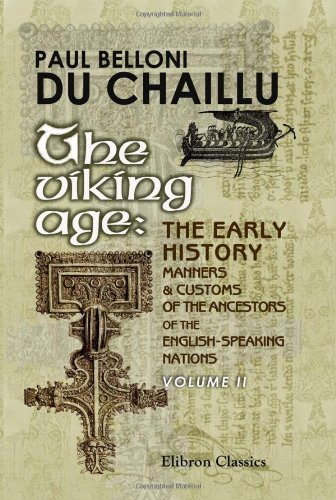 Imagen de archivo de The Viking Age: the Early History, Manners, and Customs of the Ancestors of the English-Speaking Nations: Illustrated from the Antiquities Discovered in . from the Ancient Sagas and Eddas. Volume 2 a la venta por Revaluation Books