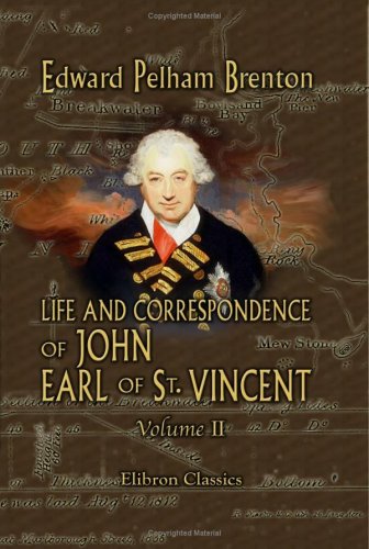 Imagen de archivo de Life and Correspondence of John, Earl of St. Vincent, G. C. B., Admiral of the Fleet, &c. &c. &c: Volume 2 a la venta por Revaluation Books