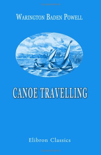 Stock image for Canoe Travelling: Log of a Cruise on the Baltic, and Practical Hints on Building and Fitting Canoes: With twenty-four illustrations and the map for sale by Revaluation Books