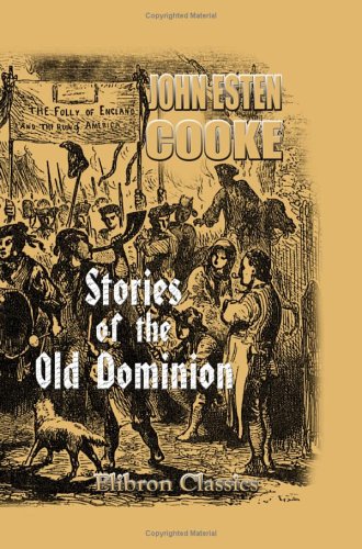 Stories of the Old Dominion: From the Settlement to the End of the Revolution (9781402172120) by Cooke, John Esten
