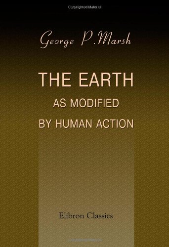 9781402172175: The Earth as Modified by Human Action: A New Edition of Man and Nature