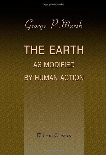 Stock image for The Earth as Modified by Human Action: A New Edition of Man and Nature for sale by Revaluation Books