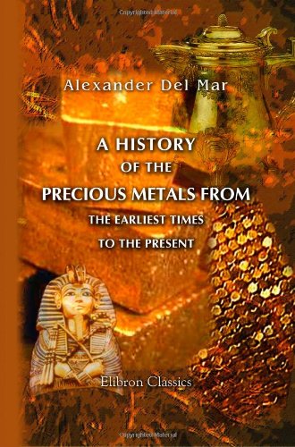 Imagen de archivo de A History of the Precious Metals from the Earliest Times to the Present a la venta por Revaluation Books