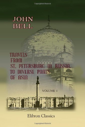 Travels from St. Petersburg in Russia, to Diverse Parts of Asia: Volume 1 (9781402173387) by Bell, John