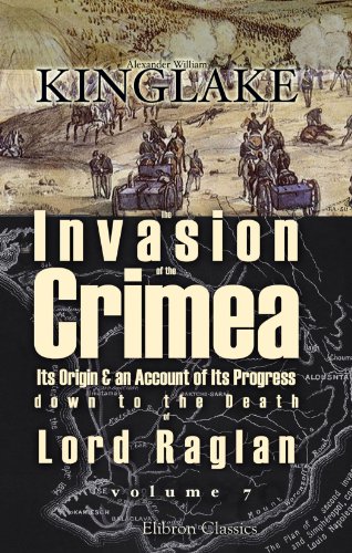 Stock image for The Invasion of the Crimea: Its Origin and an Account of Its Progress down to the Death of Lord Raglan. Volume 7 for sale by Revaluation Books