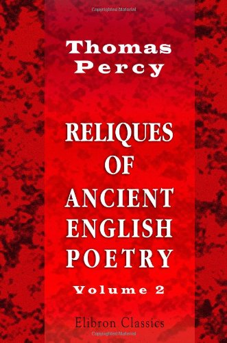 Beispielbild fr Reliques of Ancient English Poetry: Consisting of Old Heroic Ballads, Songs, and Other Pieces of Our Earlier Poets. Volume 2 zum Verkauf von WorldofBooks