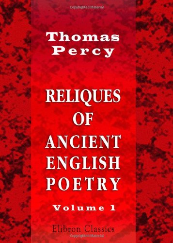 Beispielbild fr Reliques of Ancient English Poetry: Consisting of Old Heroic Ballads, Songs, and Other Pieces of Our Earlier Poets. Volume 1 zum Verkauf von WorldofBooks
