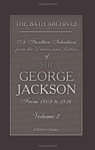 Stock image for The Bath Archives. A Further Selection from the Diaries and Letters of Sir George Jackson. From 1809 to 1816: Volume 2 for sale by Revaluation Books