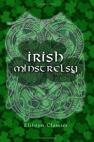 9781402174407: Irish Minstrelsy. Being a Selection of Irish Songs, Lyrics, and Ballads; Original and Translated