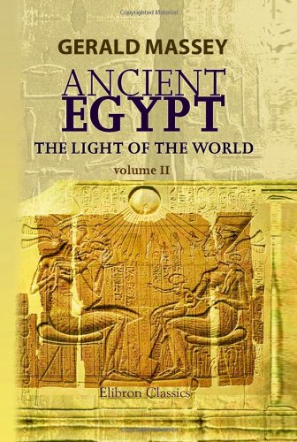 Stock image for Ancient Egypt: the Light of the World: A Work of Reclamation and Restitution in Twelve Books. Volume 2 for sale by GF Books, Inc.