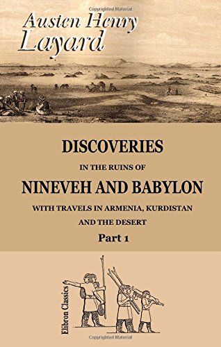 Discoveries in the Ruins of Nineveh and Babylon; with Travels in Armenia, Kurdistan and the Desert (9781402174452) by Layard, Austen Henry