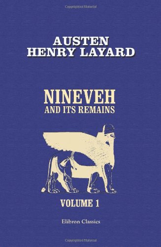 Stock image for Nineveh and Its Remains. With an account of a visit to the Chald?an christians of Kurdistan, and the Yezidis, or devil-worshippers; and an enquiry into the manners and arts of the ancient Assyrians. Volume 1 for sale by HPB Inc.