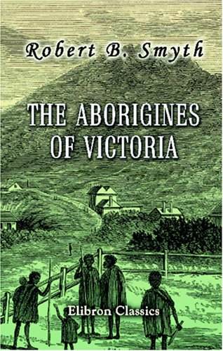 Imagen de archivo de The Aborigines of Victoria: With Notes Relating to the Habits of the Natives of other Parts of Australia and Tasmania a la venta por Revaluation Books