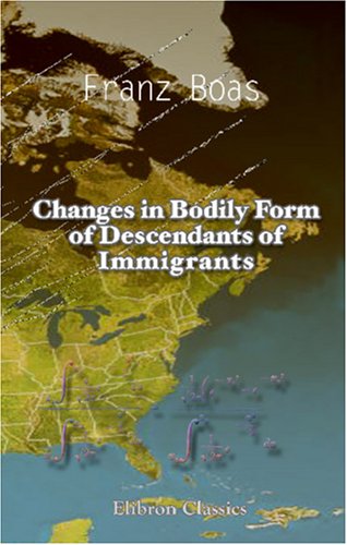 Changes in Bodily Form of Descendants of Immigrants (9781402175114) by Boas, Franz