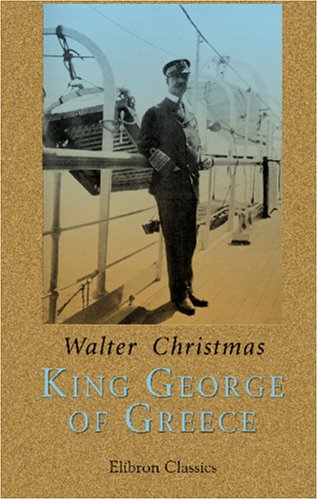 King George of Greece (9781402175275) by Christmas, Walter